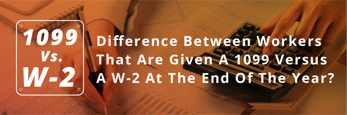 Difference between workers that are given a 1099 versus a w-2 at the end of the year?