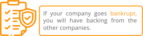 If your company goes bankrupt, you will have backing from the other companies.