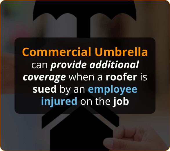 Image of Commercial Umbrella can provide additional coverage when a roofer is sued by an employee injured on the job