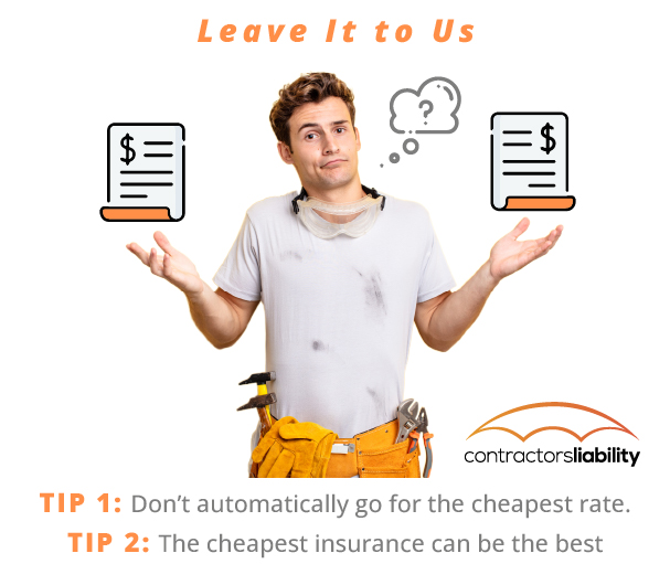 Leave it to us. Tip 1: Dont automatically go for the cheapest rate. Tip 2: The cheapest insurance can be the best