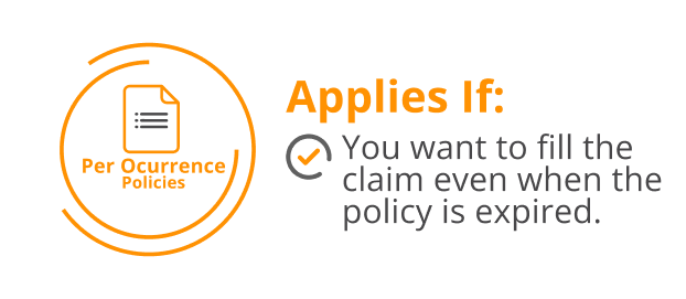 Per Ocurrence Policies Applies if You want to fill the claim even when the policy is expired