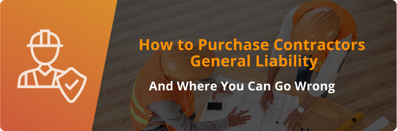 Principal Banner of How to Purchase Contractors General Liability and Where You can Go Wrong
