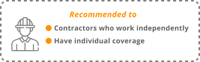 Recommended to contractors who work independetly and have individual coverage