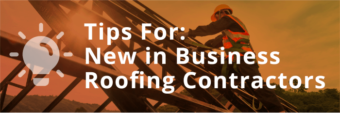 Tip for new in business Roofing Contractors